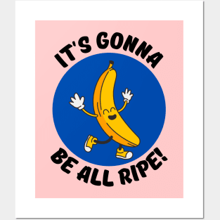 It's Gonna Be All Ripe | Banana Pun Posters and Art